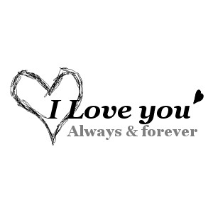 I love you, alway & forever